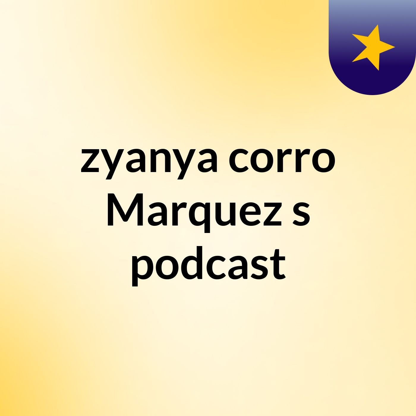 zyanya corro Marquez's podcast