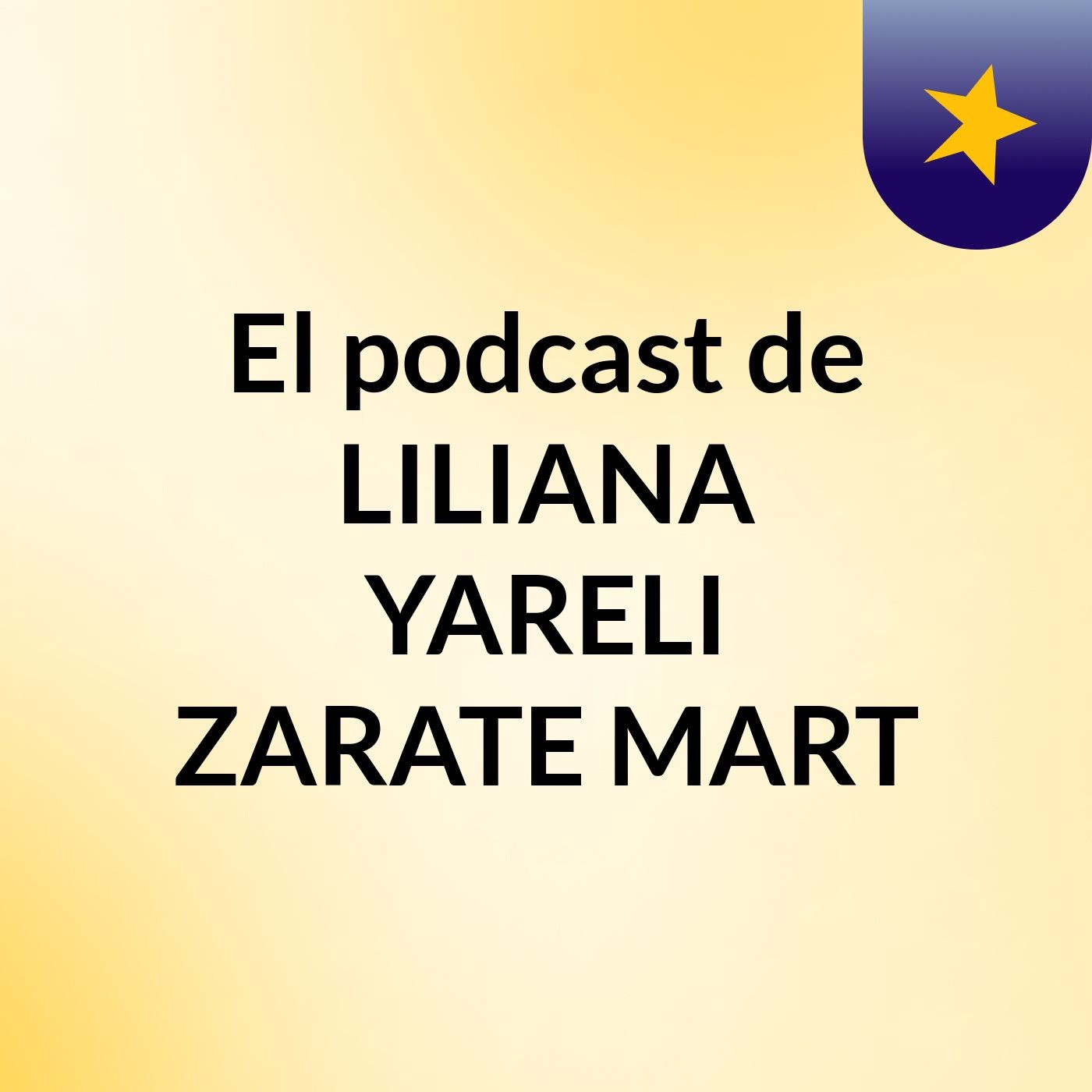 El podcast de LILIANA YARELI ZARATE MART