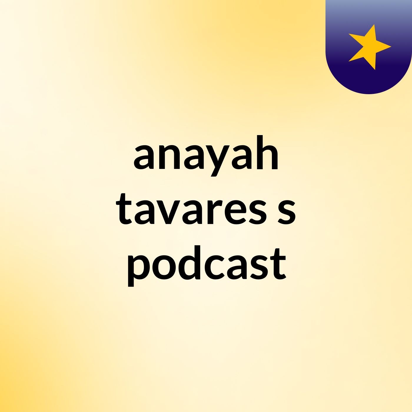 anayah tavares's podcast podcast artwork