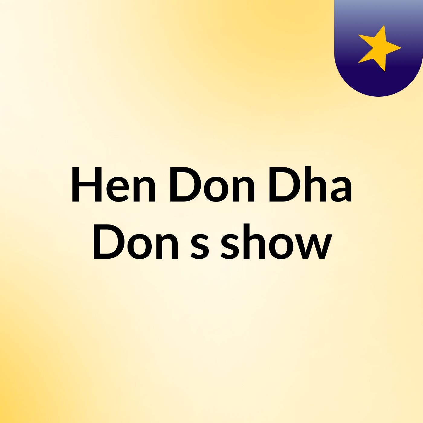Hen Don Dha Don's show