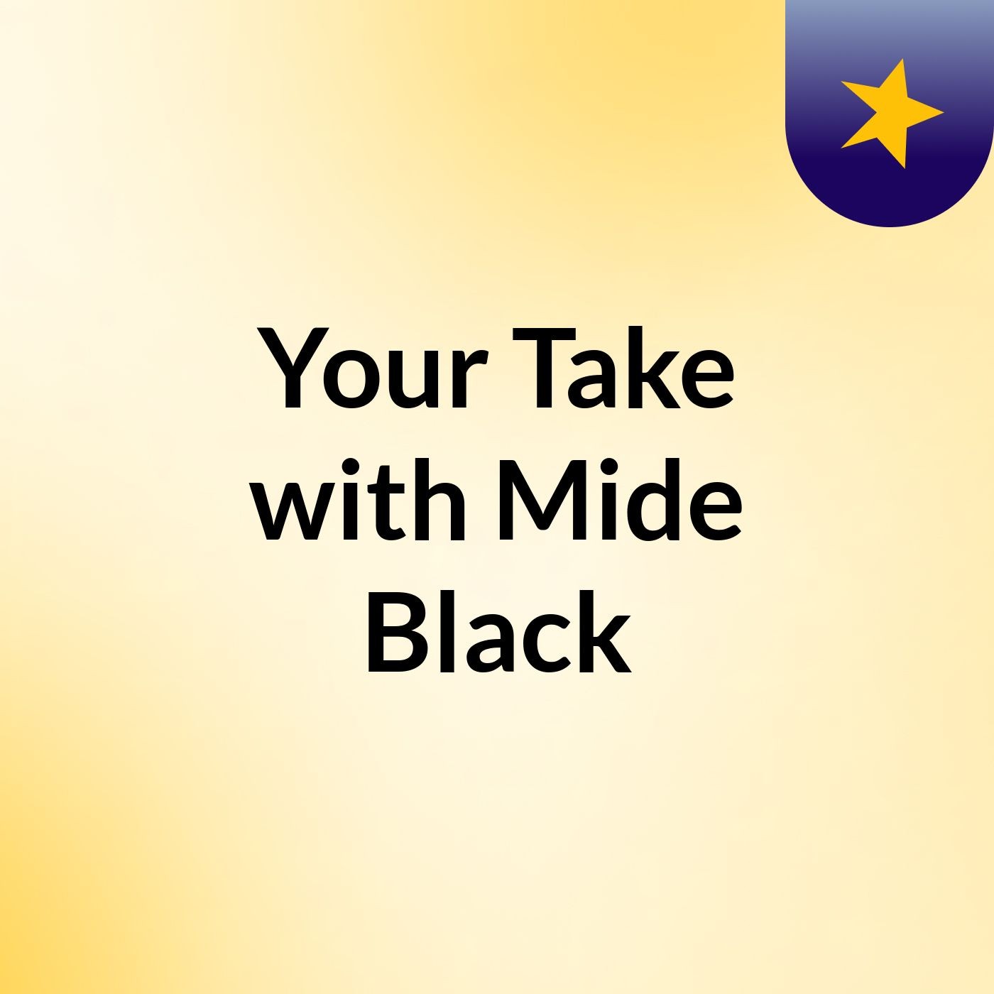 Your Take with Mide Black