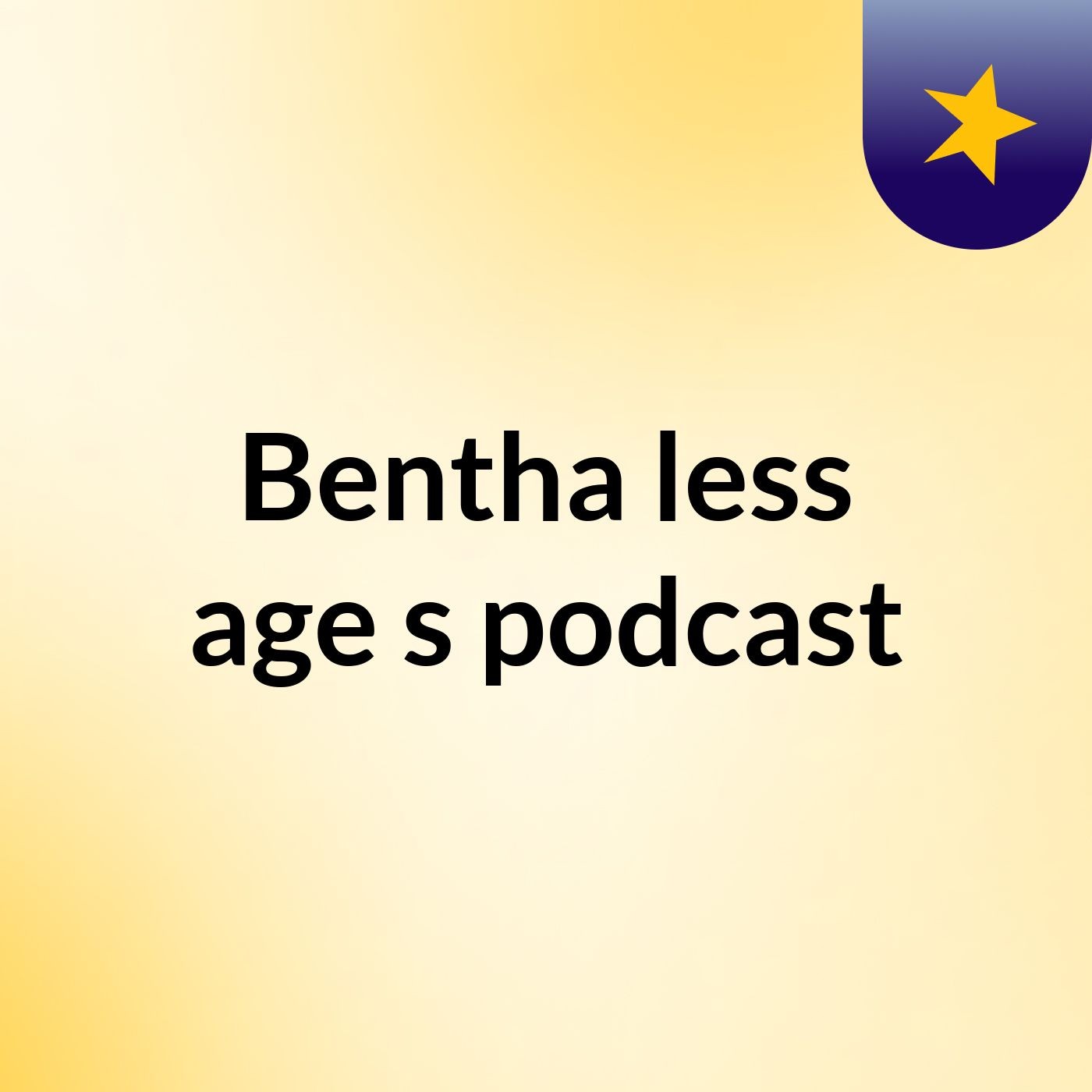 Bentha less age's podcast
