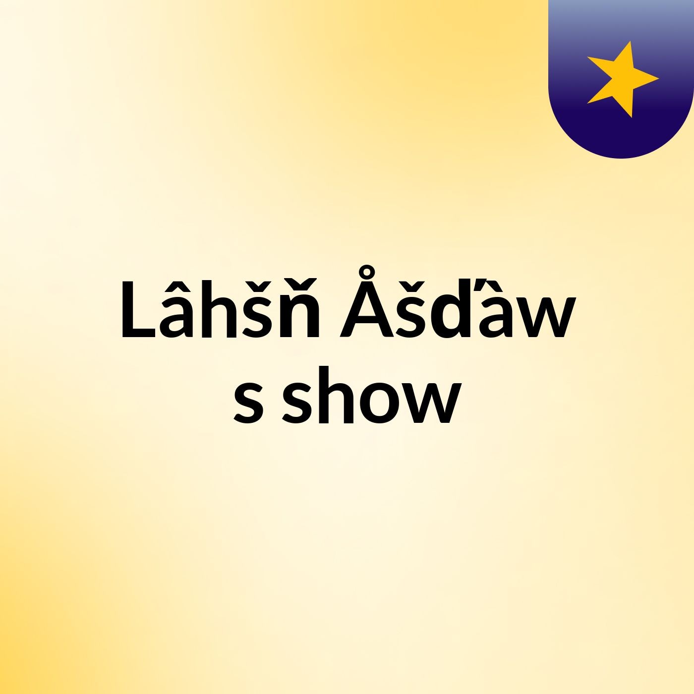 Lâhšň Åšďàw's show