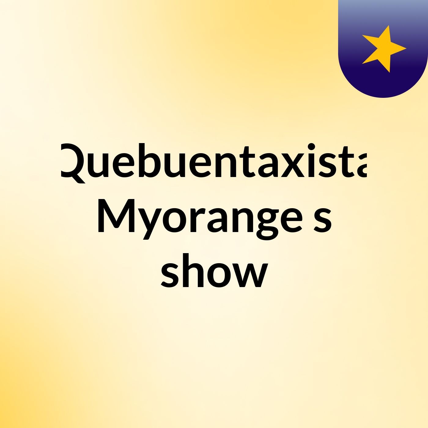 Quebuentaxista Myorange's show