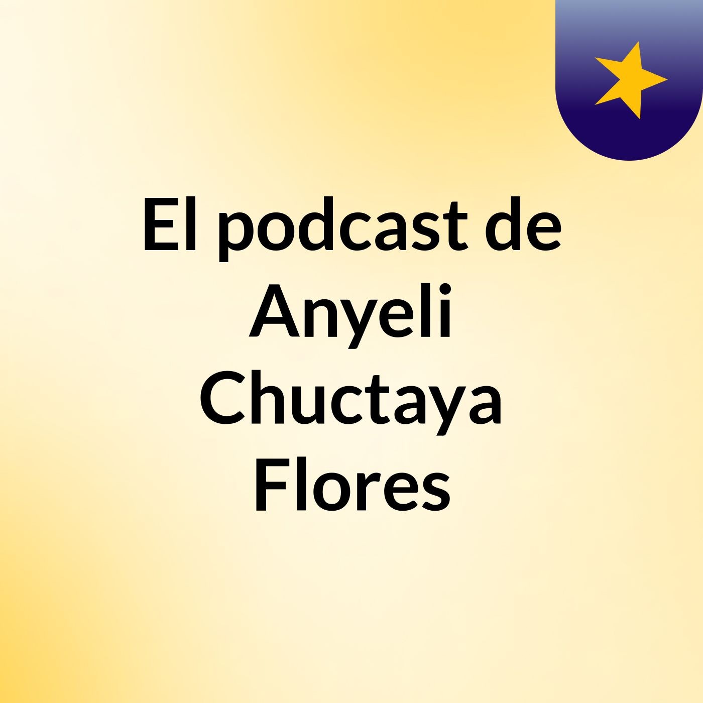 El podcast de Anyeli Chuctaya Flores podcast artwork