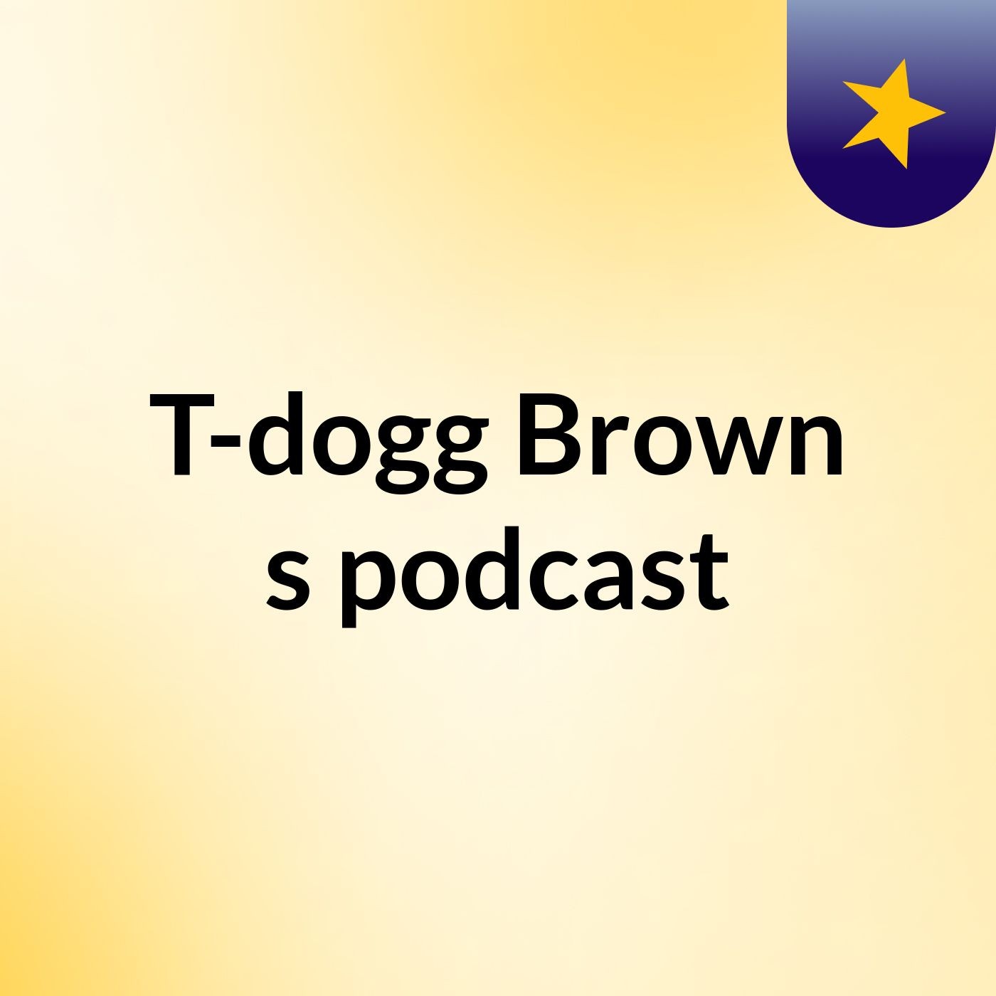 T-dogg Brown's podcast podcast artwork
