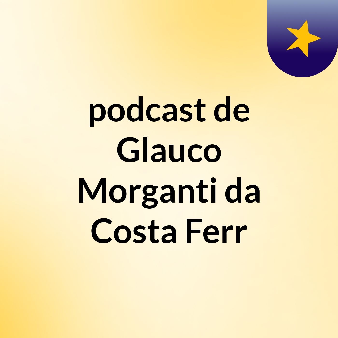 podcast de Glauco Morganti da Costa Ferr