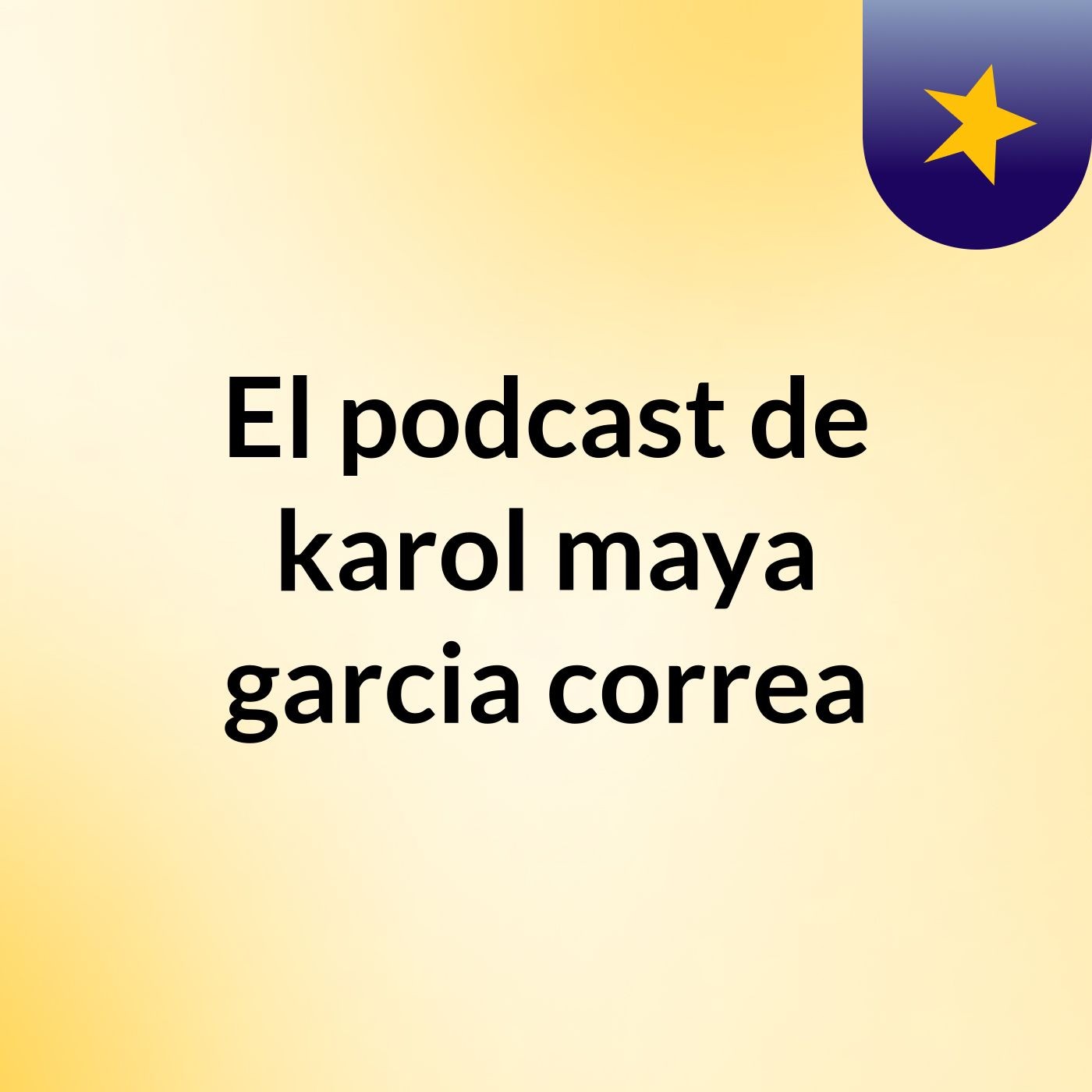 El podcast de karol maya garcia correa