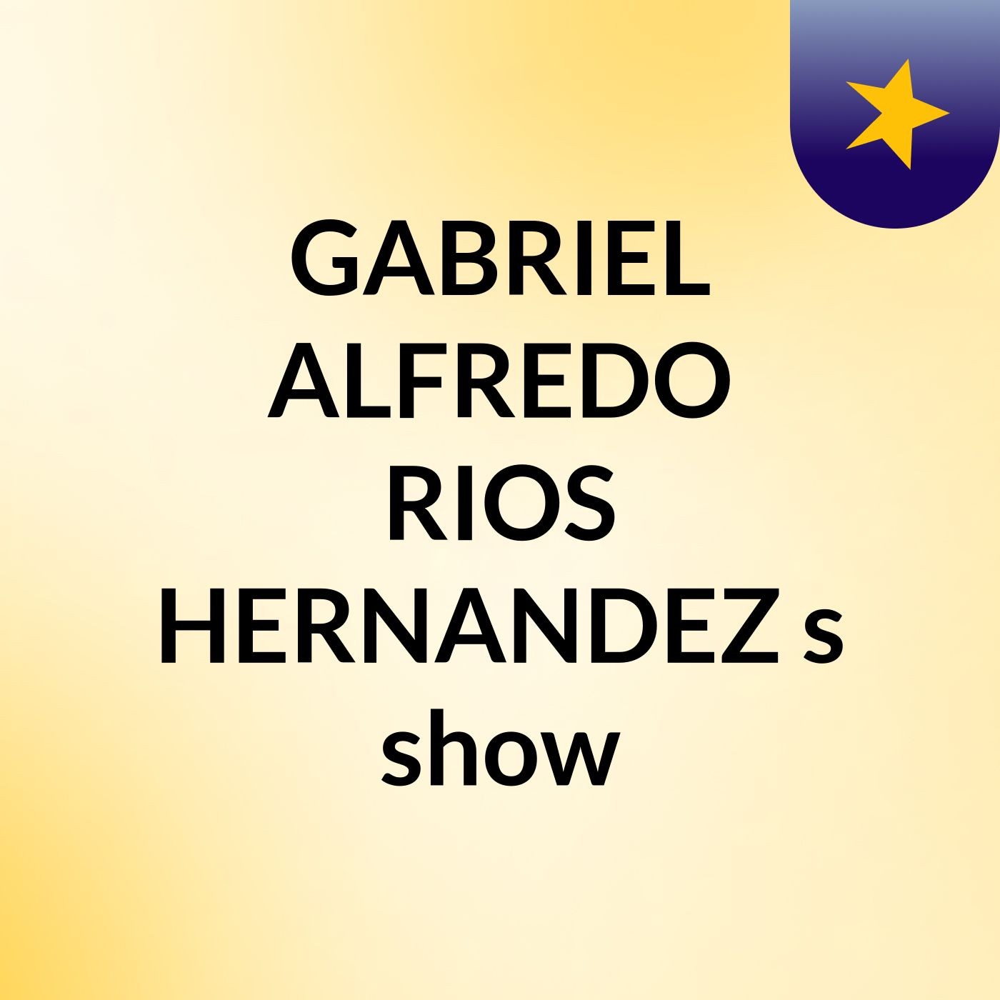 GABRIEL ALFREDO RIOS HERNANDEZ's show
