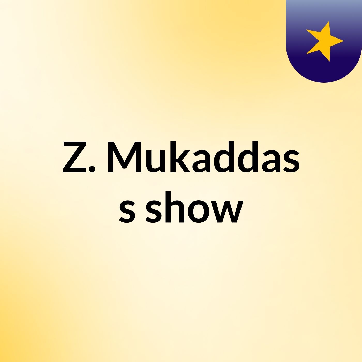 Z. Mukaddas's show