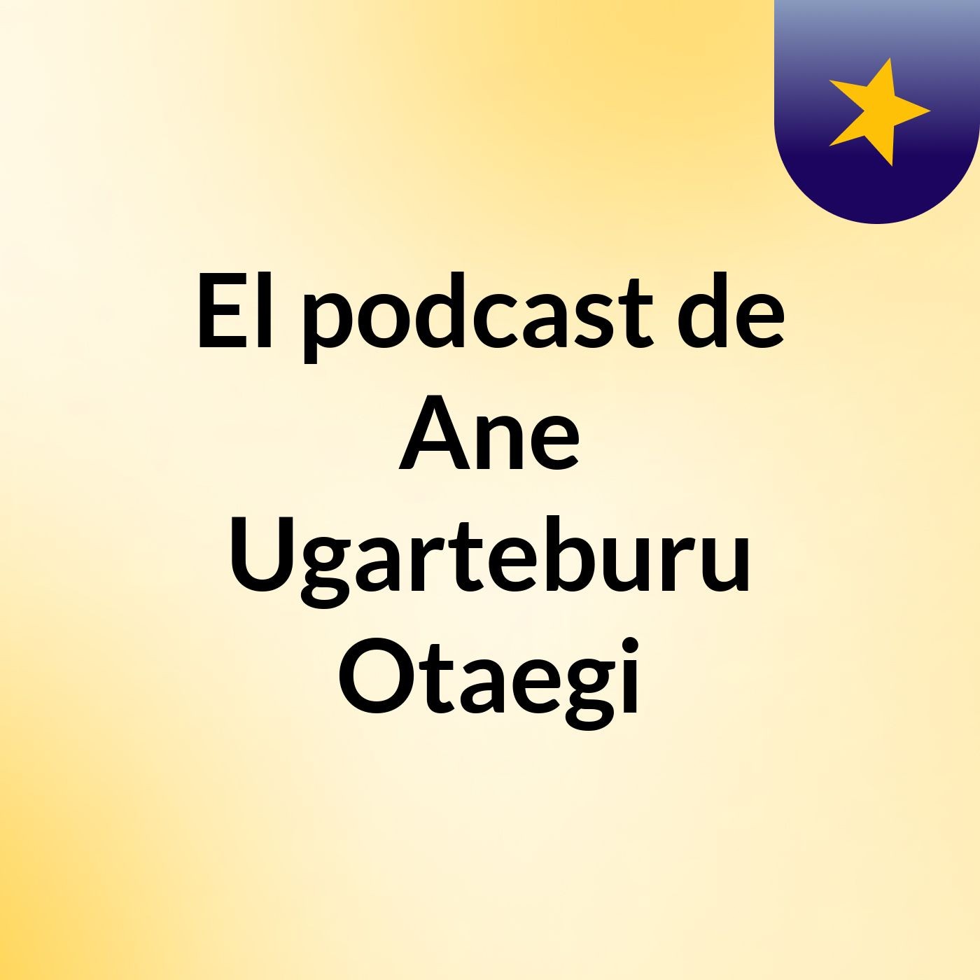 El podcast de Ane Ugarteburu Otaegi