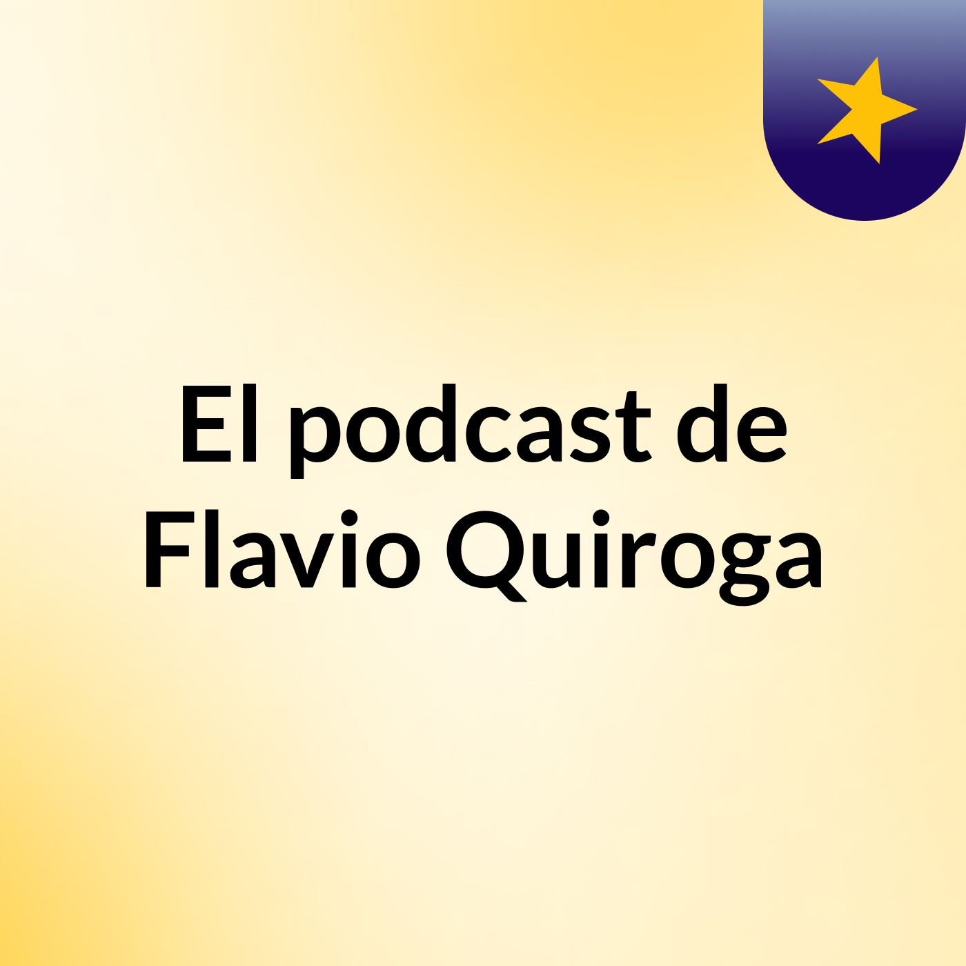 El podcast de Flavio Quiroga podcast artwork