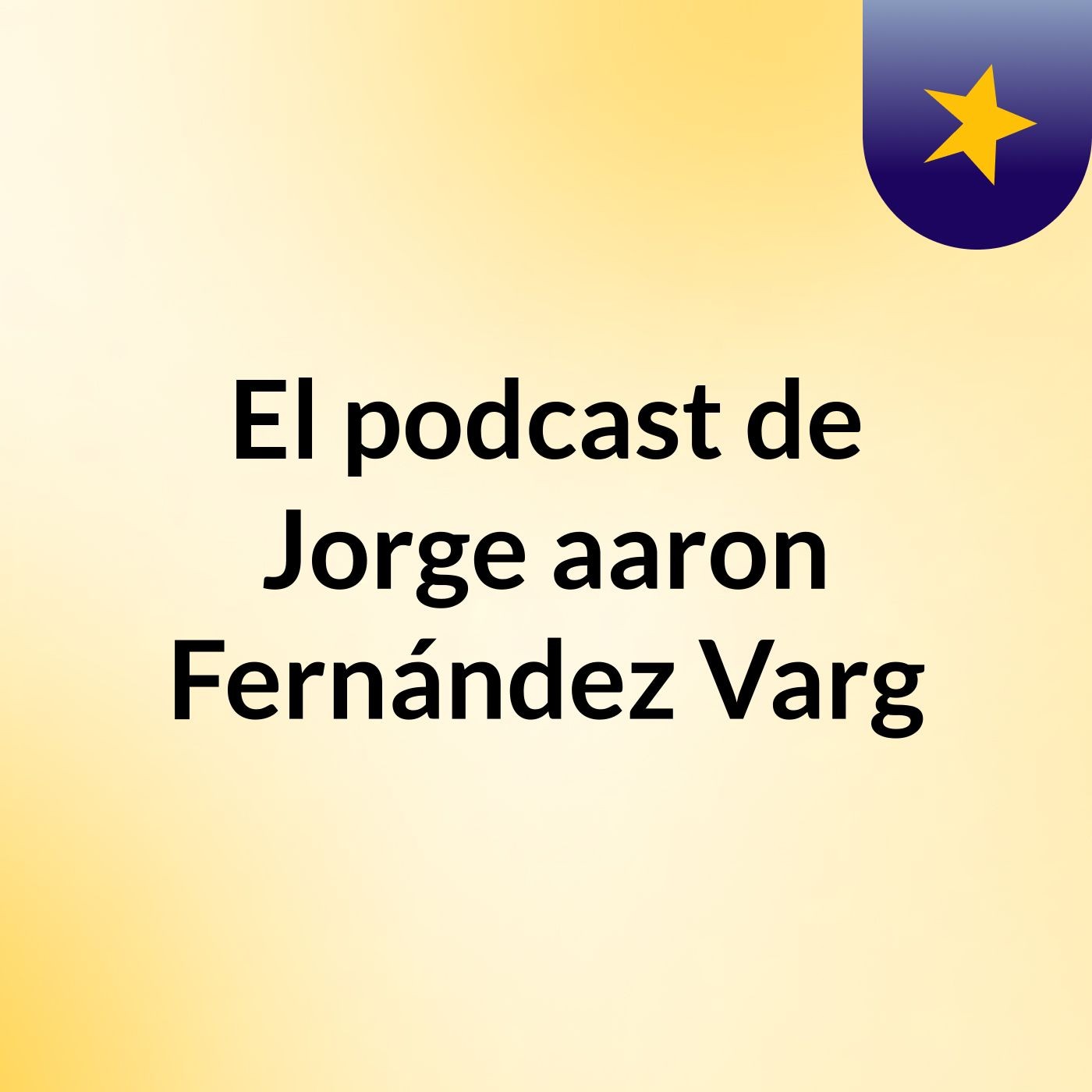 El podcast de Jorge aaron Fernández Varg