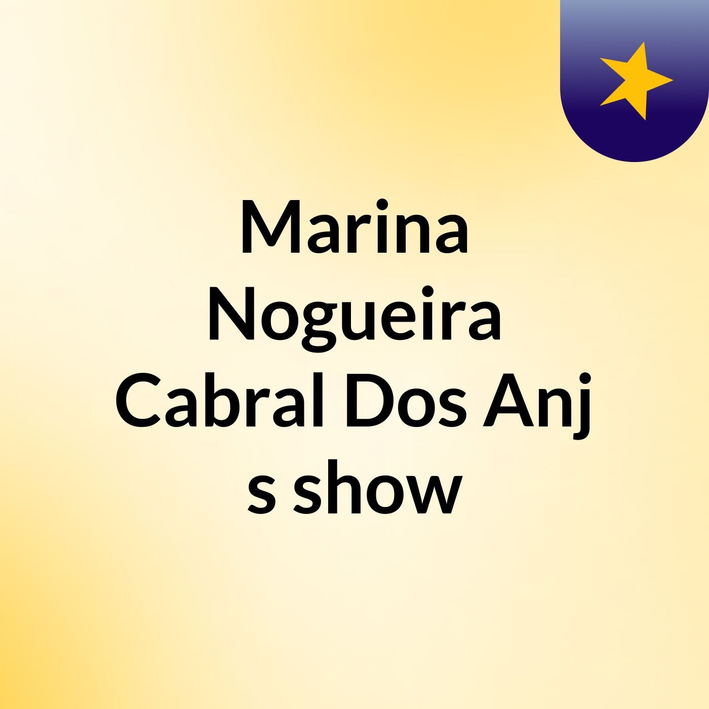 Marina Nogueira Cabral Dos Anj's show