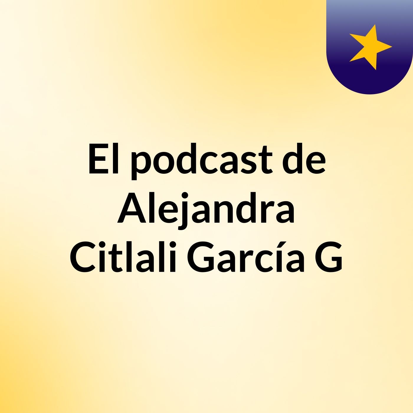 El podcast de Alejandra Citlali García G podcast artwork