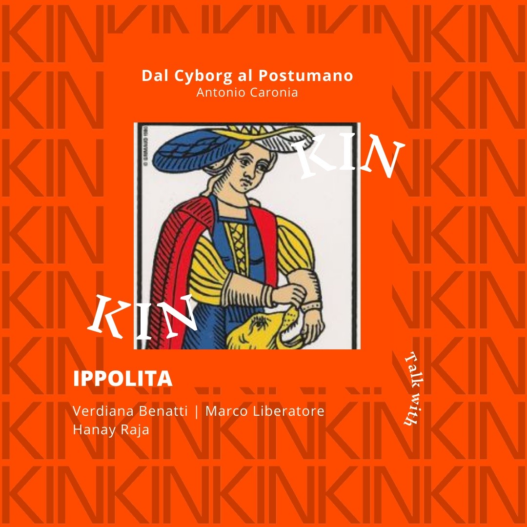 KIN 2021 – Ippolita #3 – Dal Cyborg al Postumano | Marco Liberatore, Hanay Raja