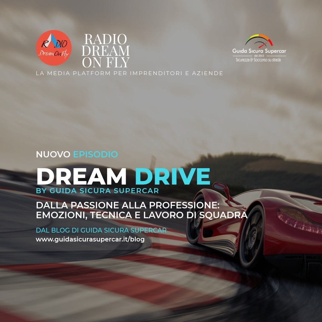 DREAM DRIVE - Dalla passione alla professione: emozioni, tecnica e lavoro di squadra