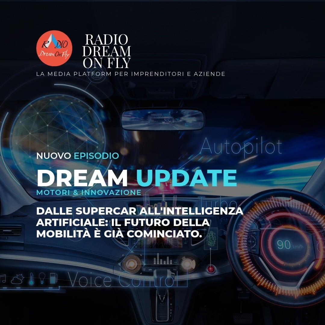 DREAM UPDATE - Dalle supercar all'intelligenza artificiale: il futuro della mobilità è già cominciato.