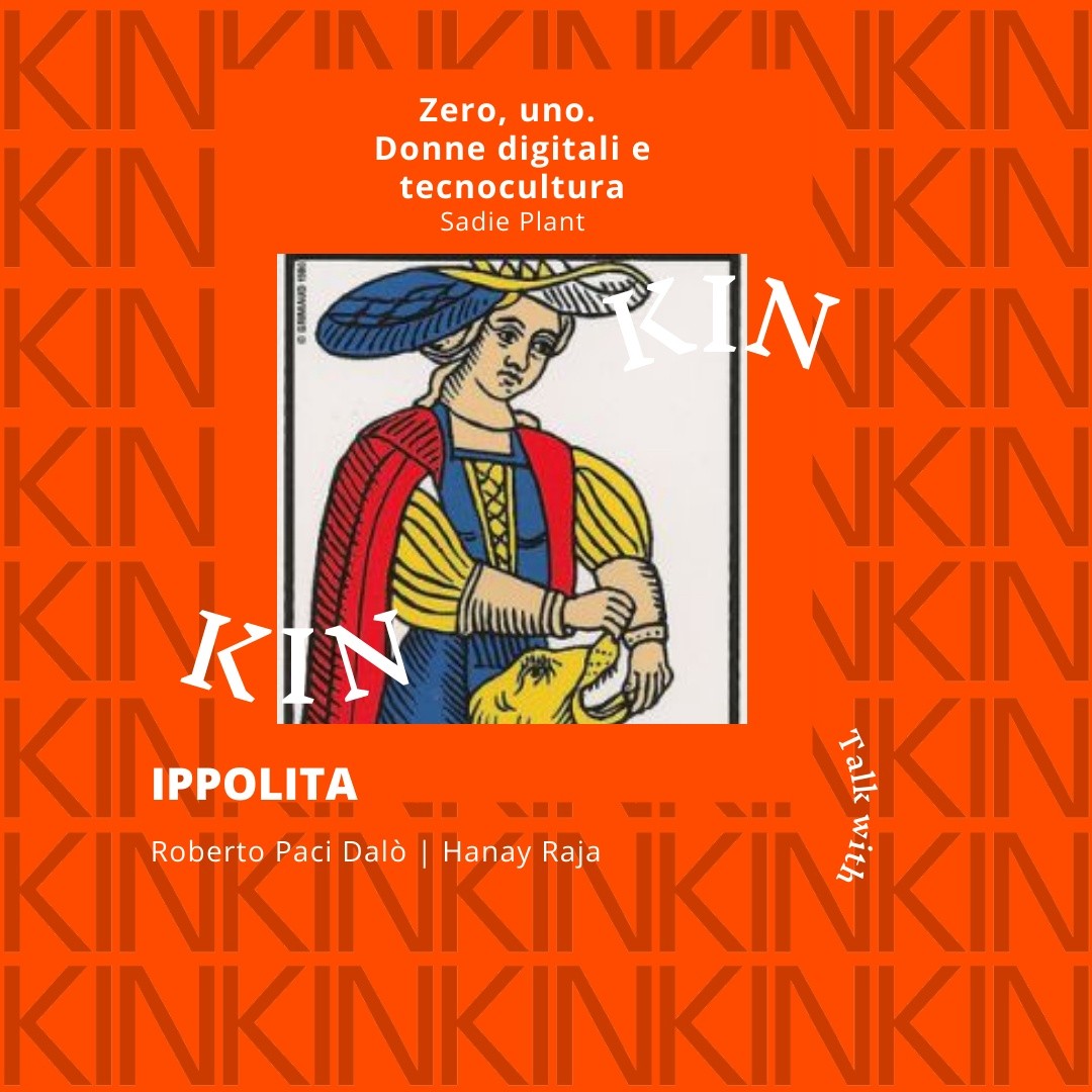 KIN 2021 – Ippolita #1 – Zero, uno. Donne digitali e tecnocultura di Sadie Plant | Hanay Raja