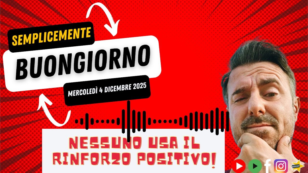 🎧 Post Spreaker – “Semplicemente Buongiorno: nessuno usa il rinforzo positivo!”