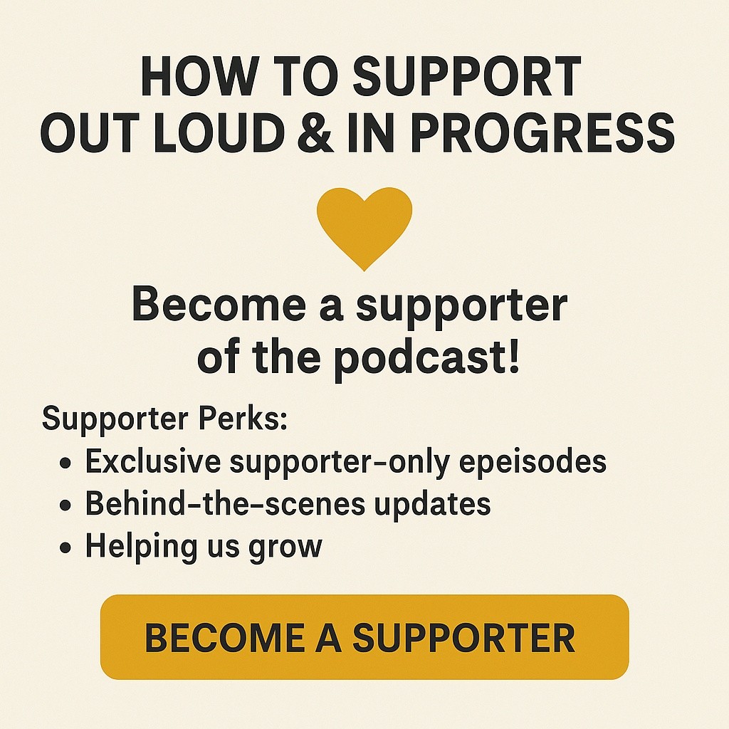 How to Support Out Loud & In Progress