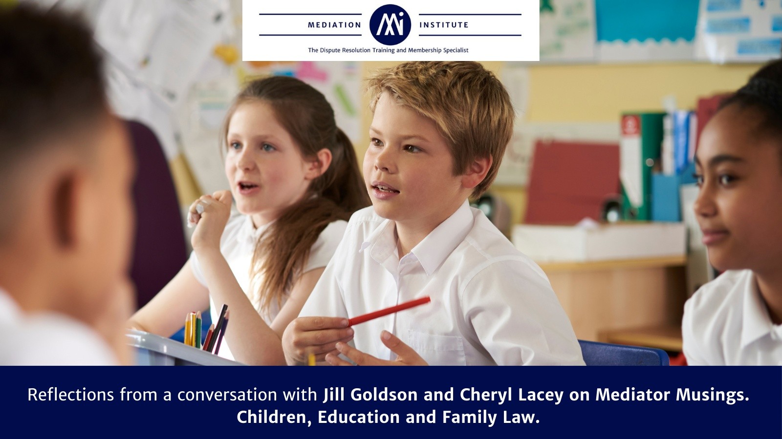 Mediator Musings - Episode 30 with Jill Goldson and Cheryl Lacey on Children, Education and Family Law