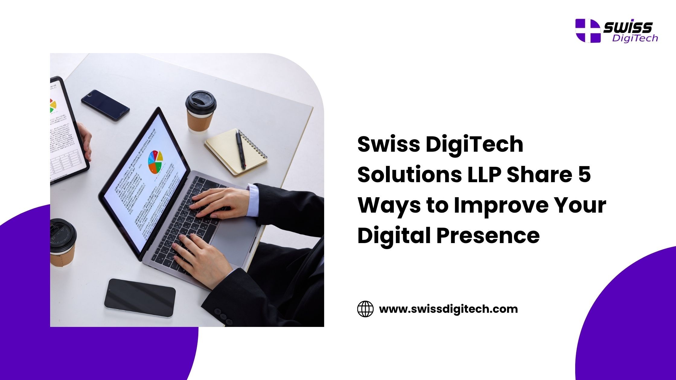 Swiss DigiTech Solutions LLP Share 5 Ways to Improve Your Digital Presence