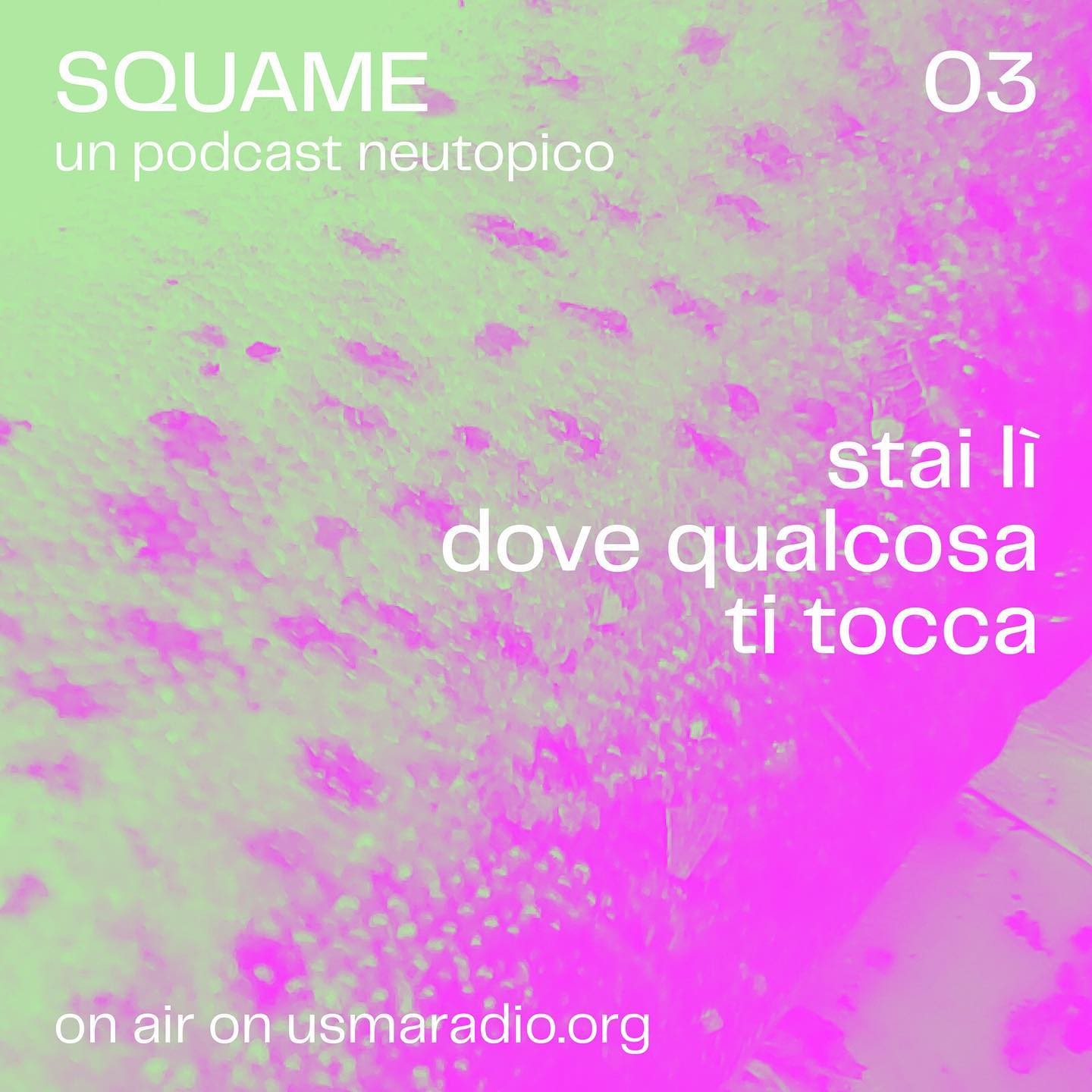 SQUAME – 3 | Stai lì dove qualcosa ti tocca