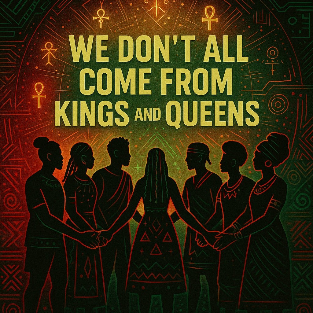 We Don’t All Come from Kings and Queens