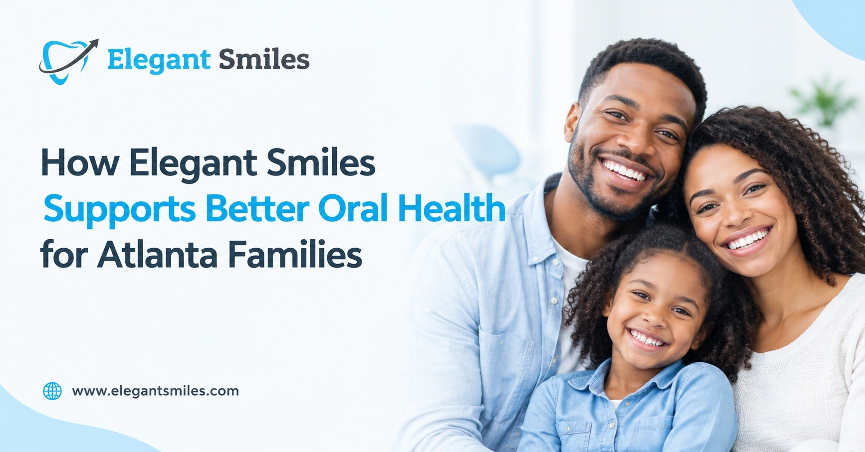How Elegant Smiles Supports Better Oral Health for Atlanta Families