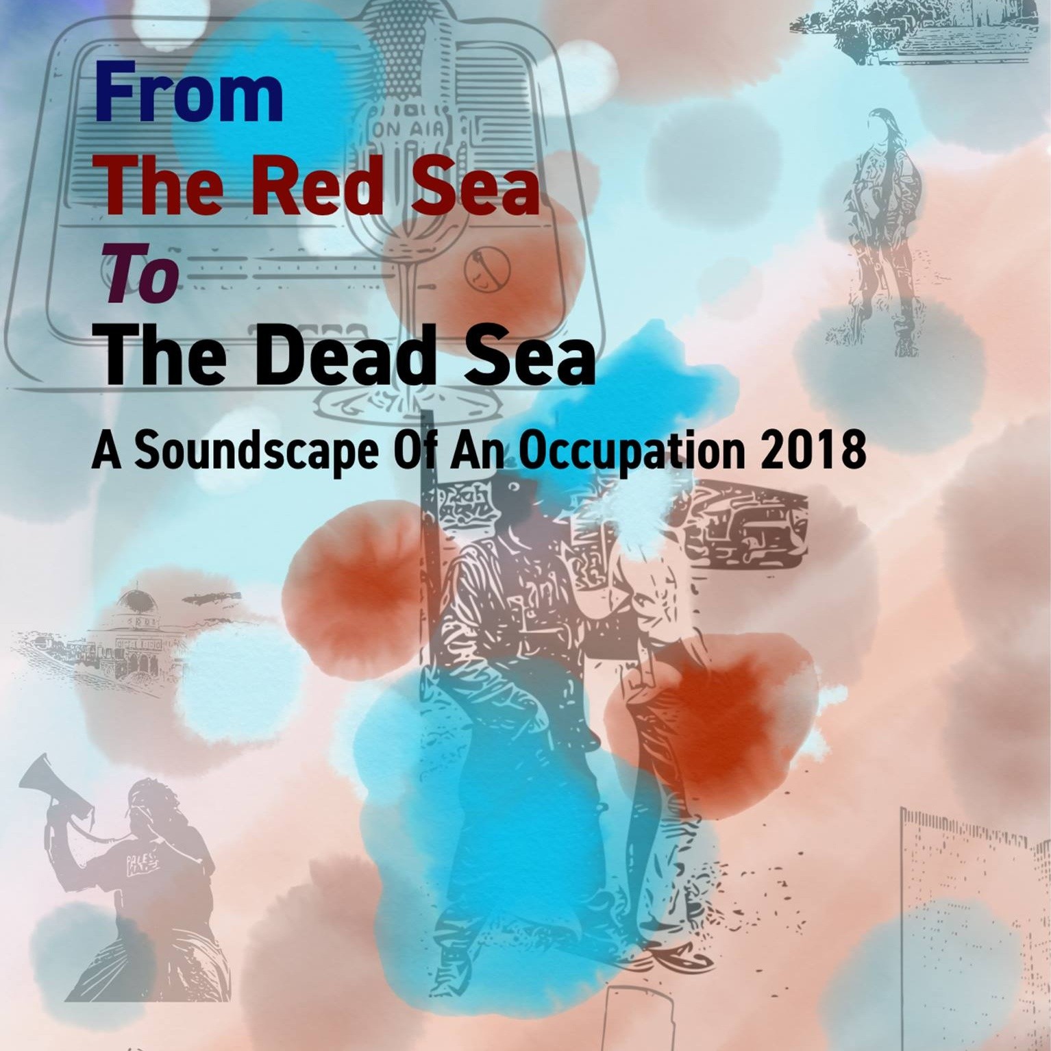 From the Red Sea to the Dead Sea: a Soundscape of an Occupation 2018