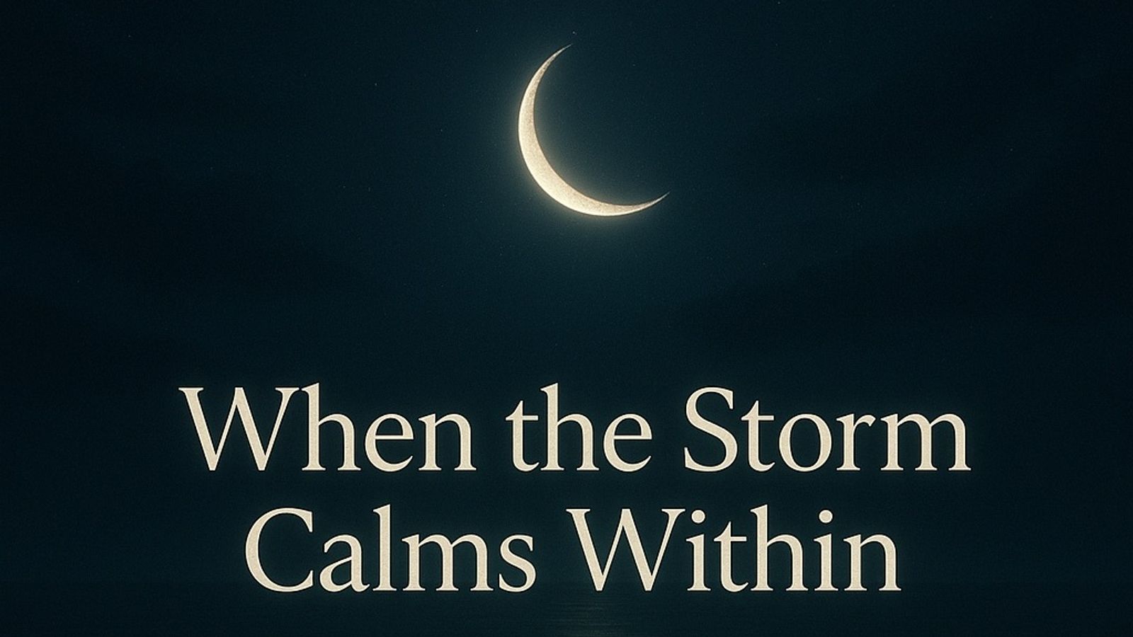 “When the Storm Calms Within”