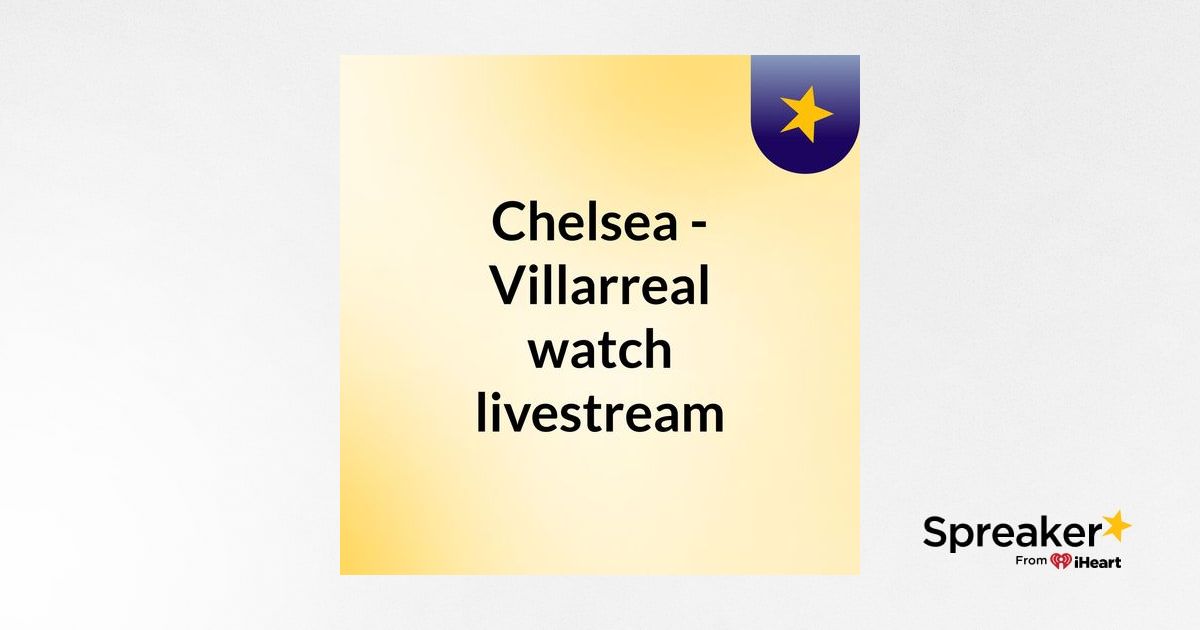 Chelsea - Villarreal watch livestream