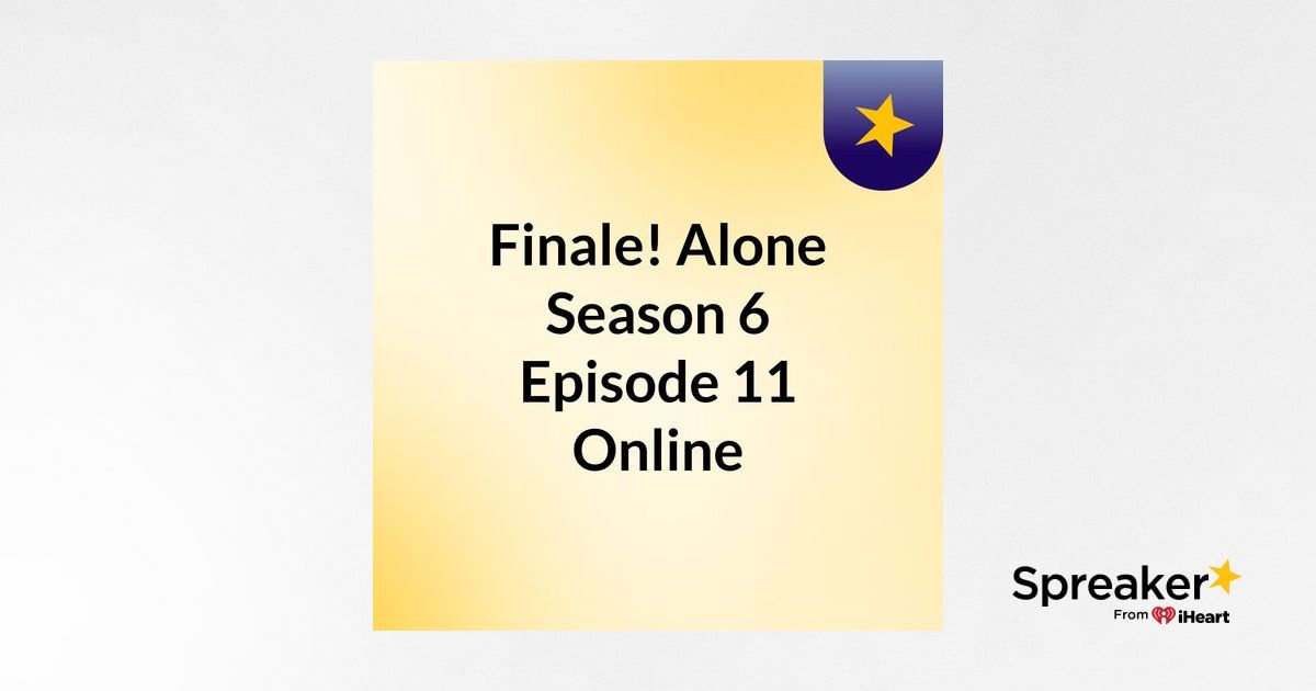 Finale! Alone Season 6 Episode 11 Online