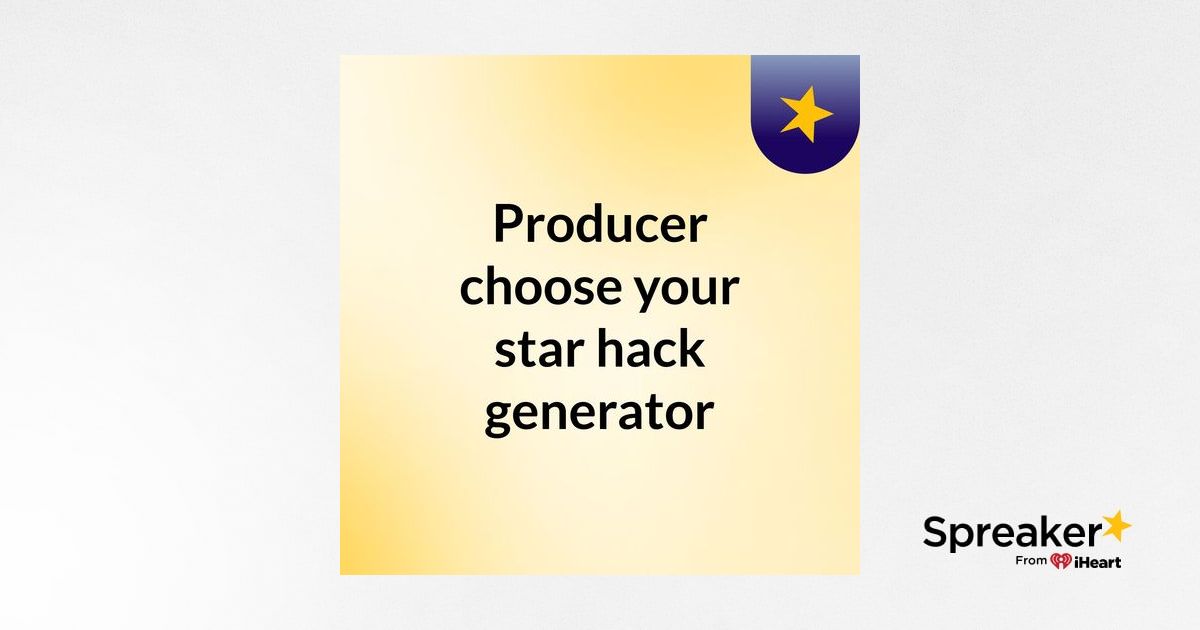 Producer Choose Your Star Hack Generator