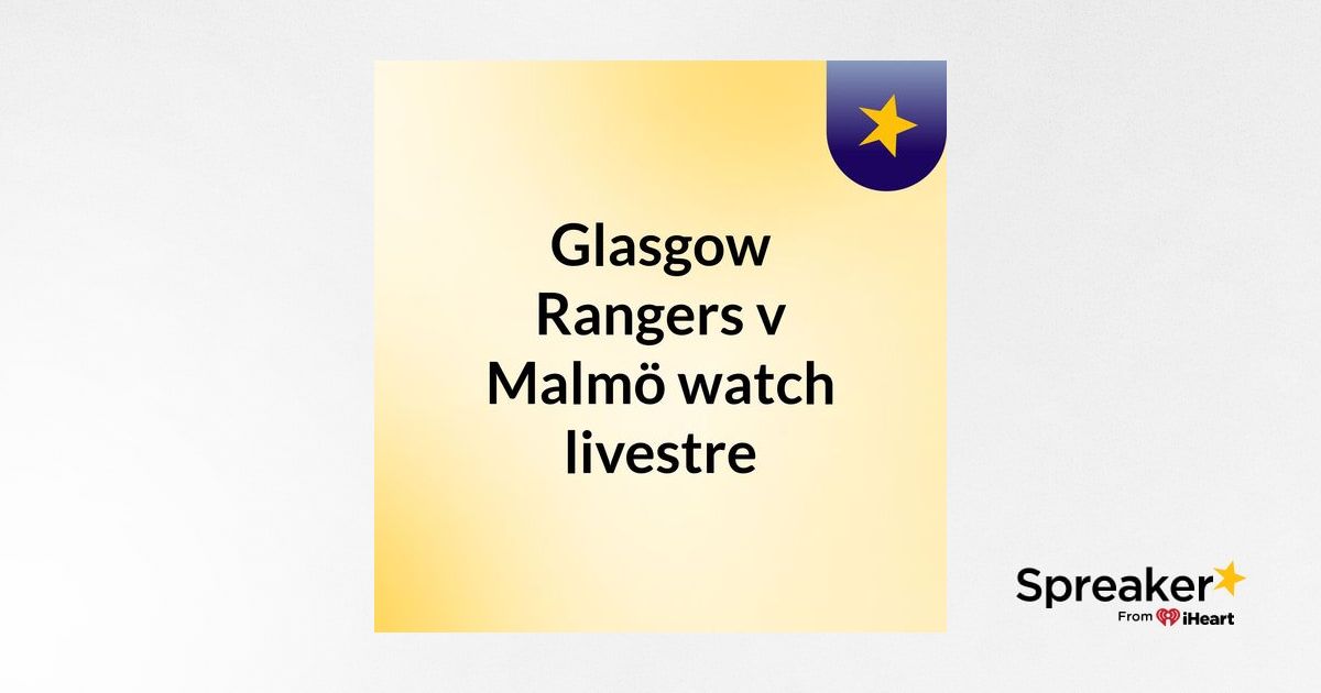 Glasgow Rangers v Malmö watch livestre