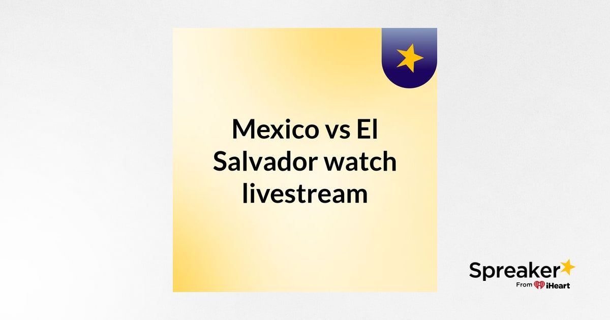 Mexico vs El Salvador watch livestream