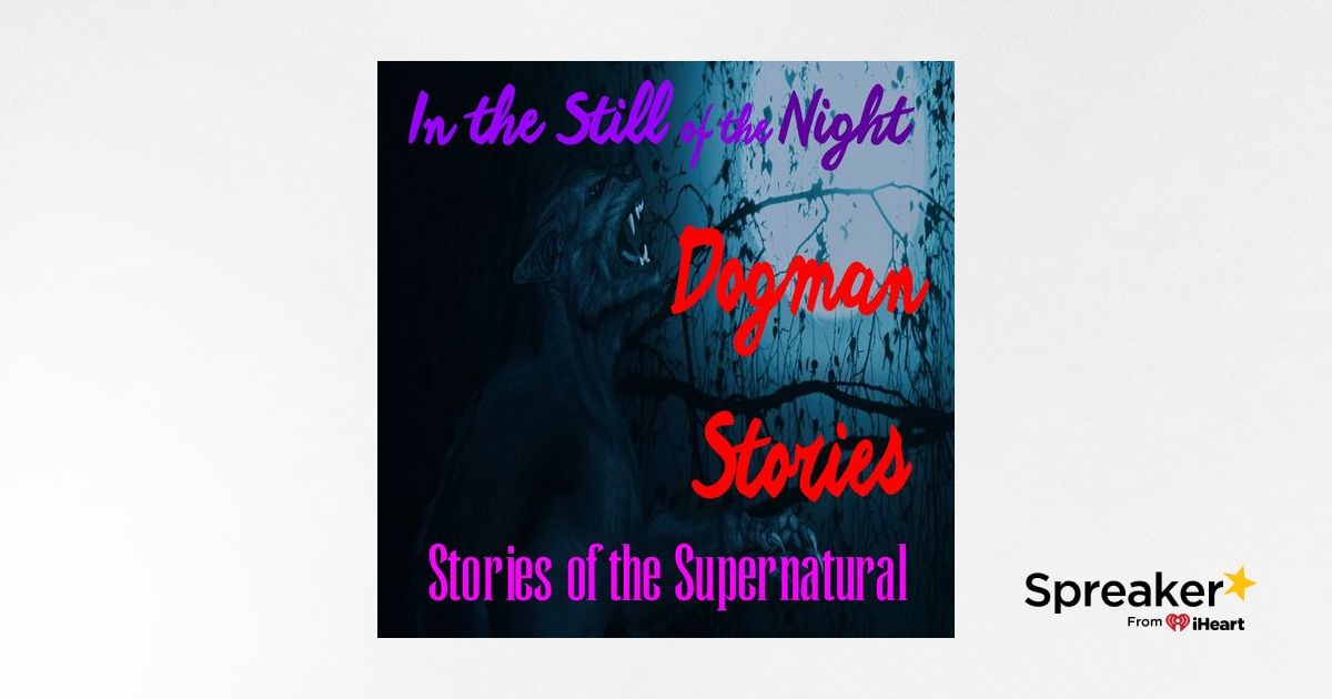 In the Still of the Night | Dogman Stories | Podcast