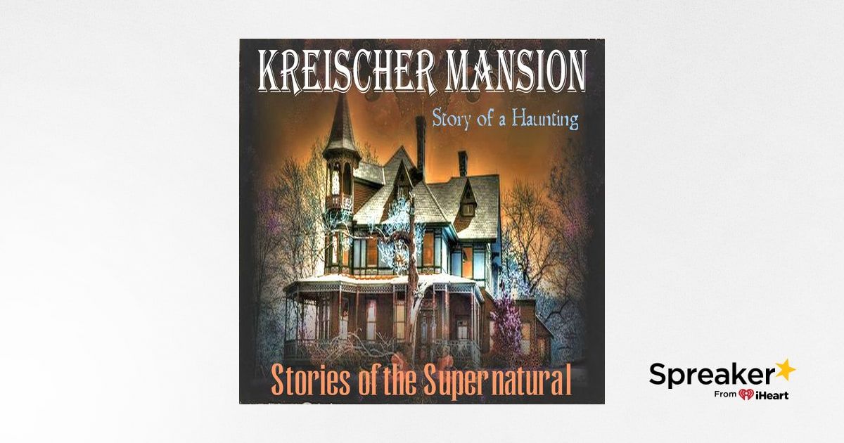 Kreischer Mansion | Story of a Haunting | Podcast