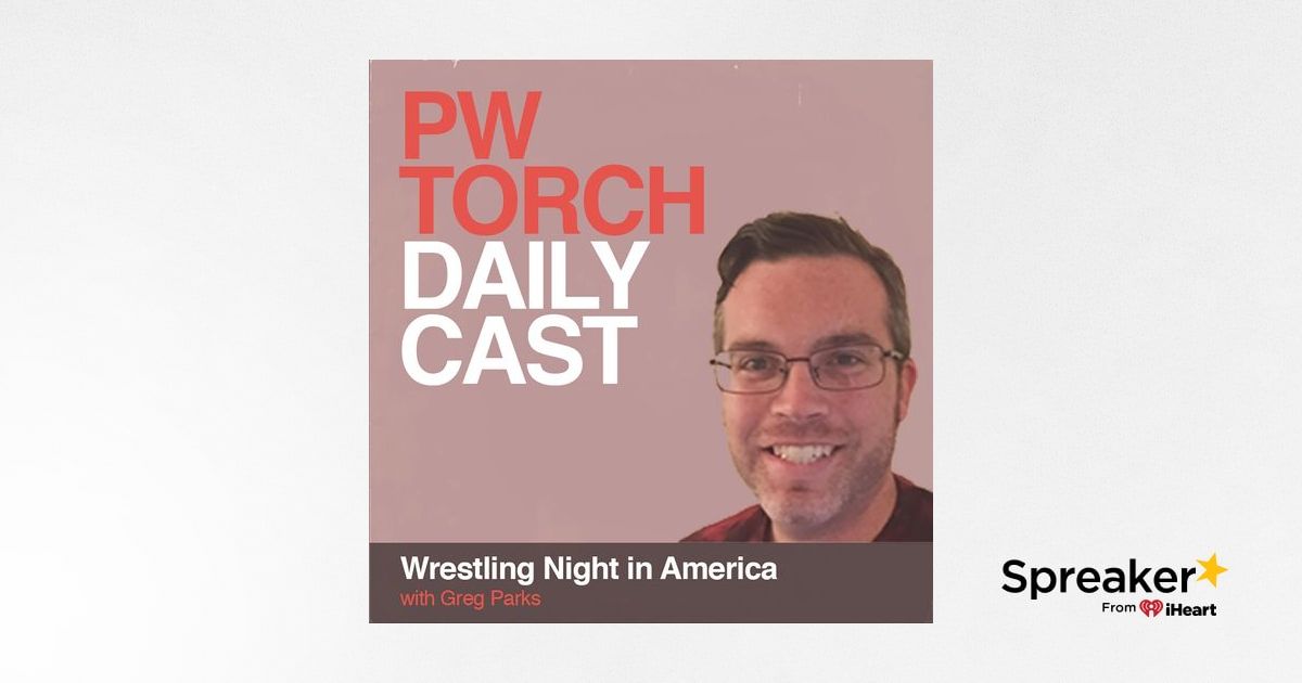 PWTorch Dailycast - Wrestling Night In America With Greg Parks - WWE ...