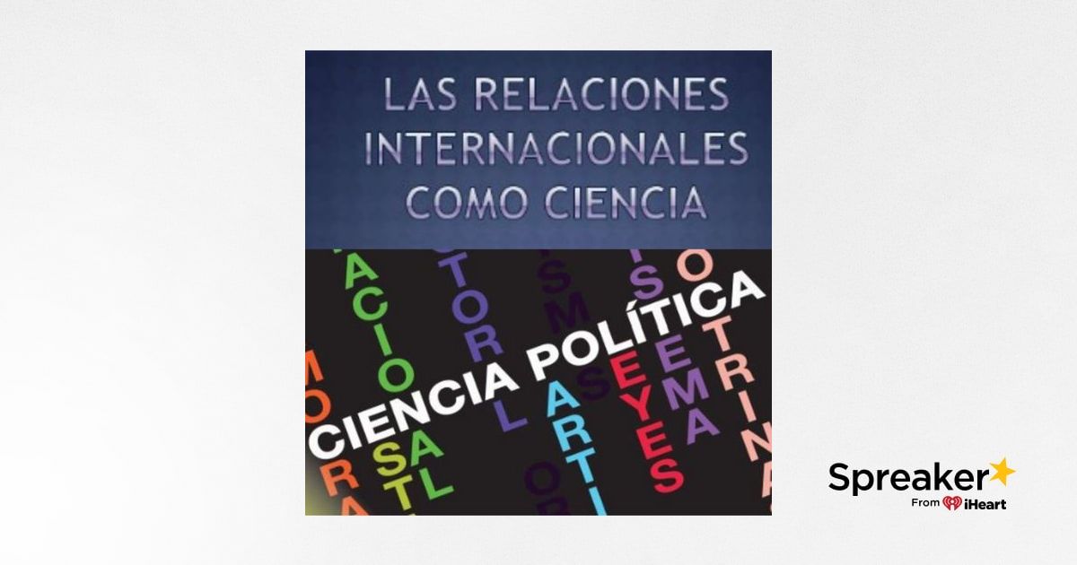 ¿que Son Las Relaciones Internacionales Y Que Es La Ciencia Política