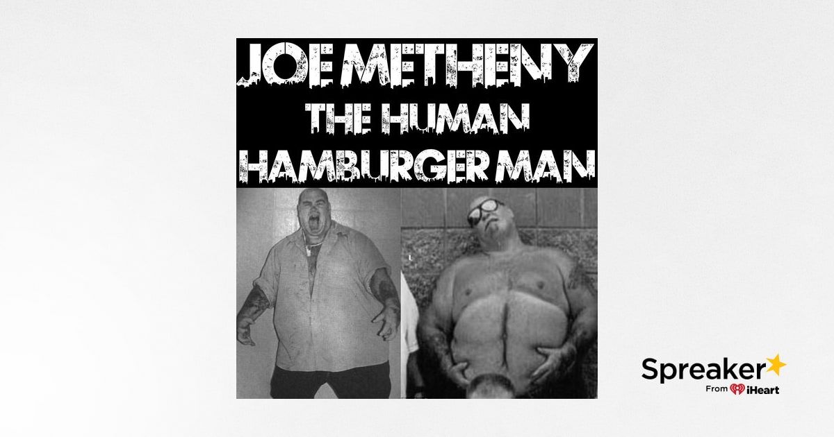 Joe Metheny: The Human Hamburger Man