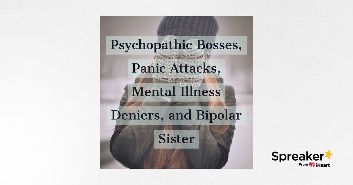 Psychopathic Bosses, Panic Attacks, Mental Illness Deniers, and Bipolar ...