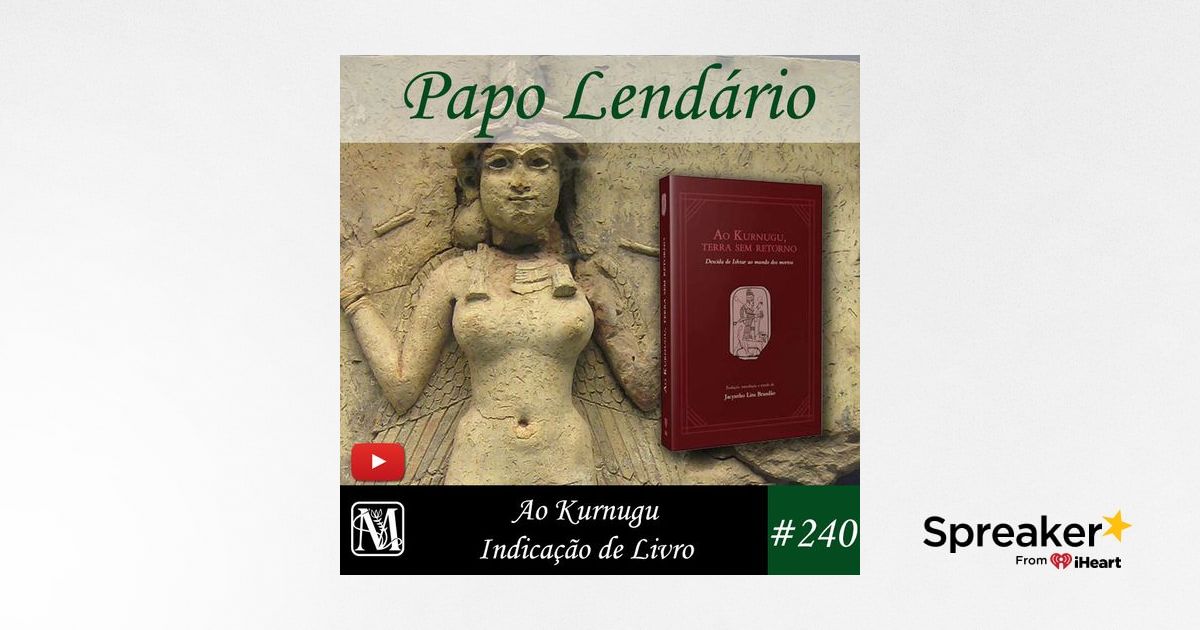 Papo Lendário #240 – Ao Kurnugu - Indicação de Livro - Mitografias