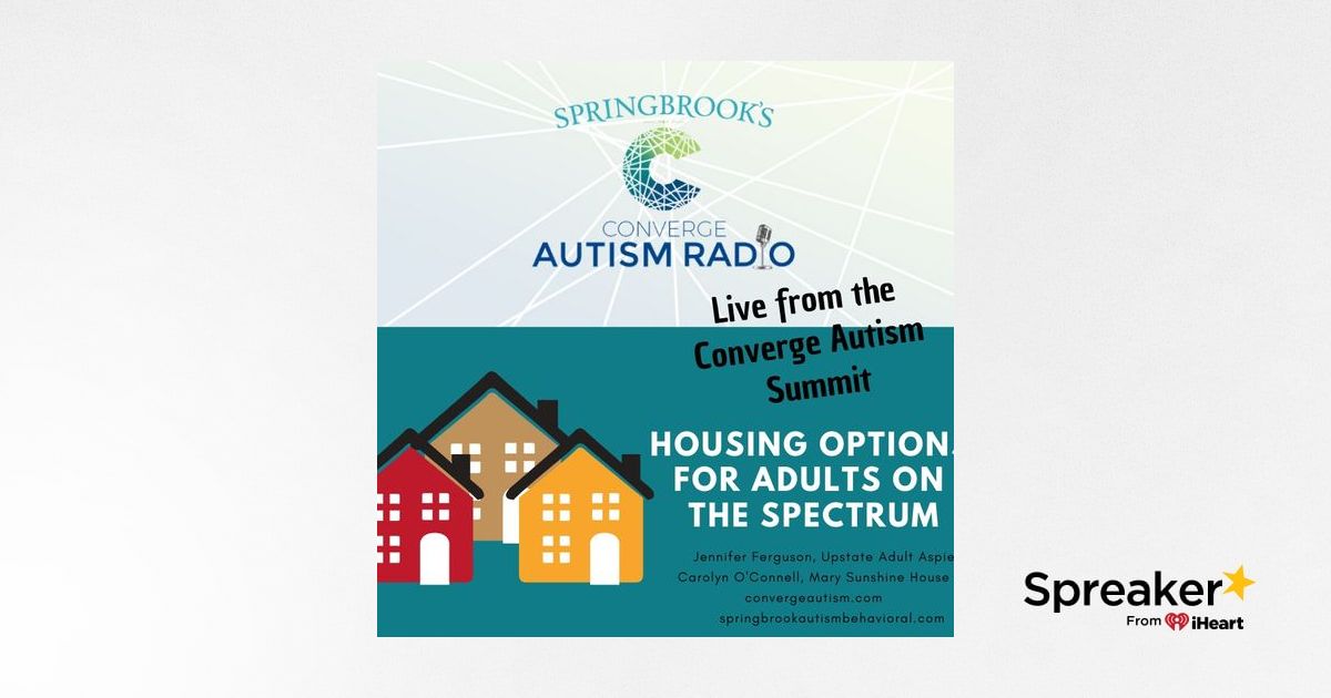 Live from Converge Autism: Housing Options for Adults on the Spectrum