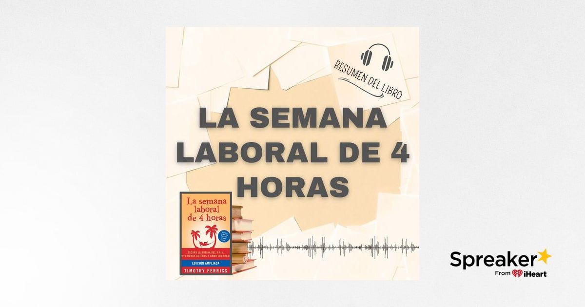 LA SEMANA LABORAL DE 4 HORAS 📗 Resumen del Libro - Ideas Clave de TIM