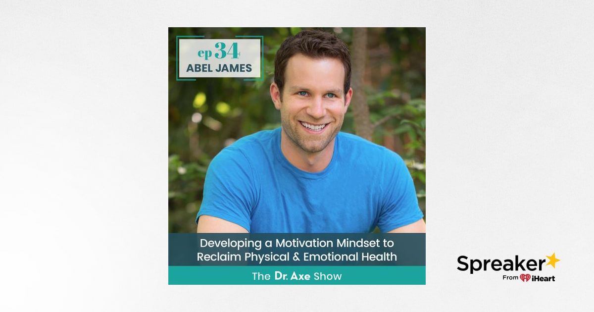 34. Abel James Developing a Motivation Mindset to Reclaim Physical