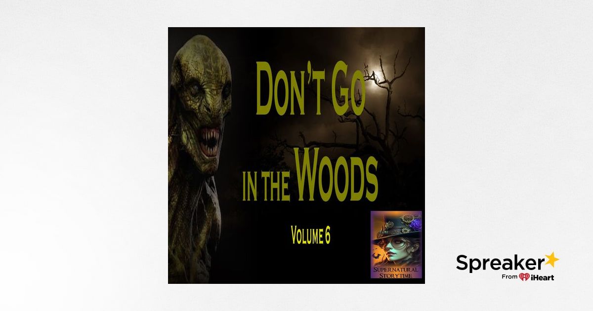 Don't Go in the Woods | Volume 6 | Podcast E352
