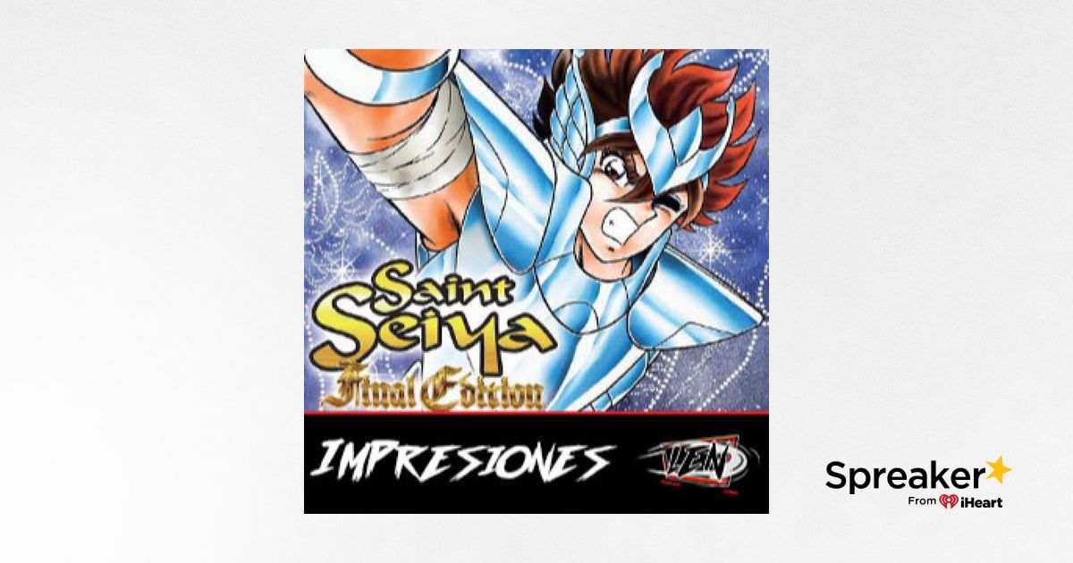 Primeras Impresiones 3x16 | Saint Seiya Final Edition