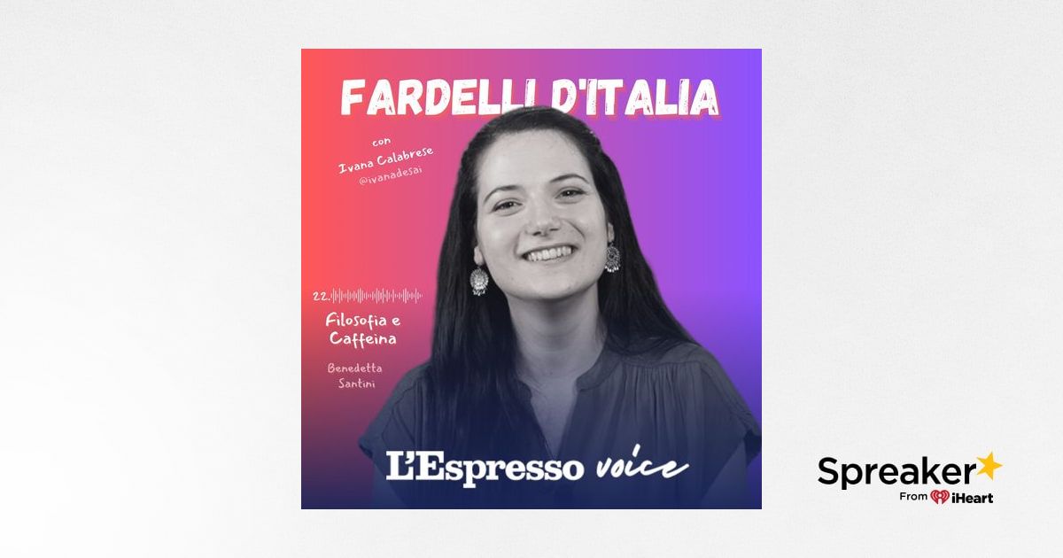 22 - FARDELLI D'ITALIA - FILOSOFIA E CAFFEINA CON BENEDETTA SANTINI - IVANA  CALABRESE
